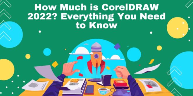 How Much is CorelDRAW 2022? Everything You Need to Know