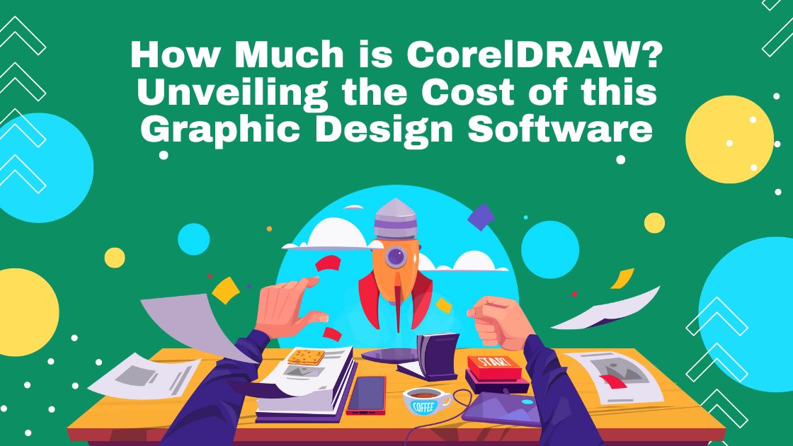 How Much is CorelDRAW? Unveiling the Cost of this Graphic Design Software