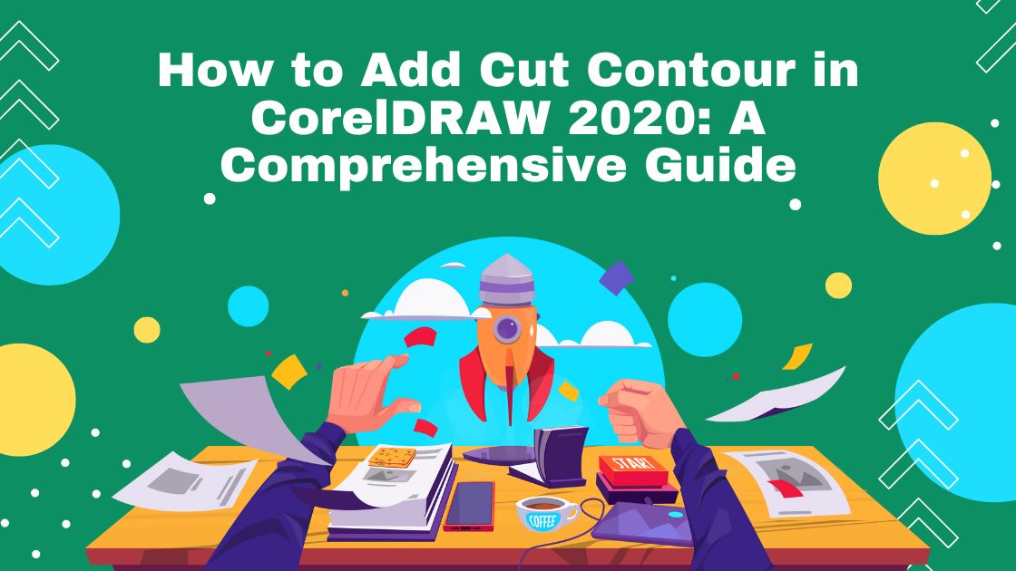 How to Add Cut Contour in CorelDRAW 2020: A Comprehensive Guide