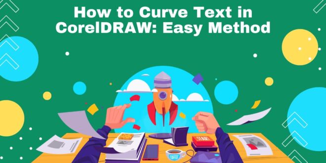 How to Curve Text in CorelDRAW: Easy Method